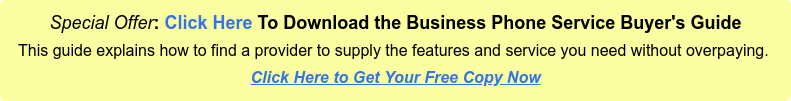 Special Offer: Click Here To Download the Business Phone Service Buyer's Guide This guide explains how to find a provider to supply the features and service  you need without overpaying.  Click Here to Get Your Free Copy Now